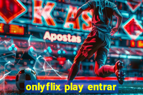 onlyflix play entrar